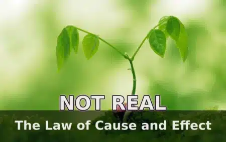 The Law of Cause and Effect is not Real