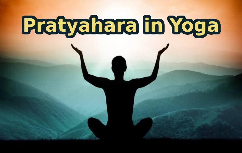 What is Pratyahara in Yoga? Meaning, Purpose and Practice